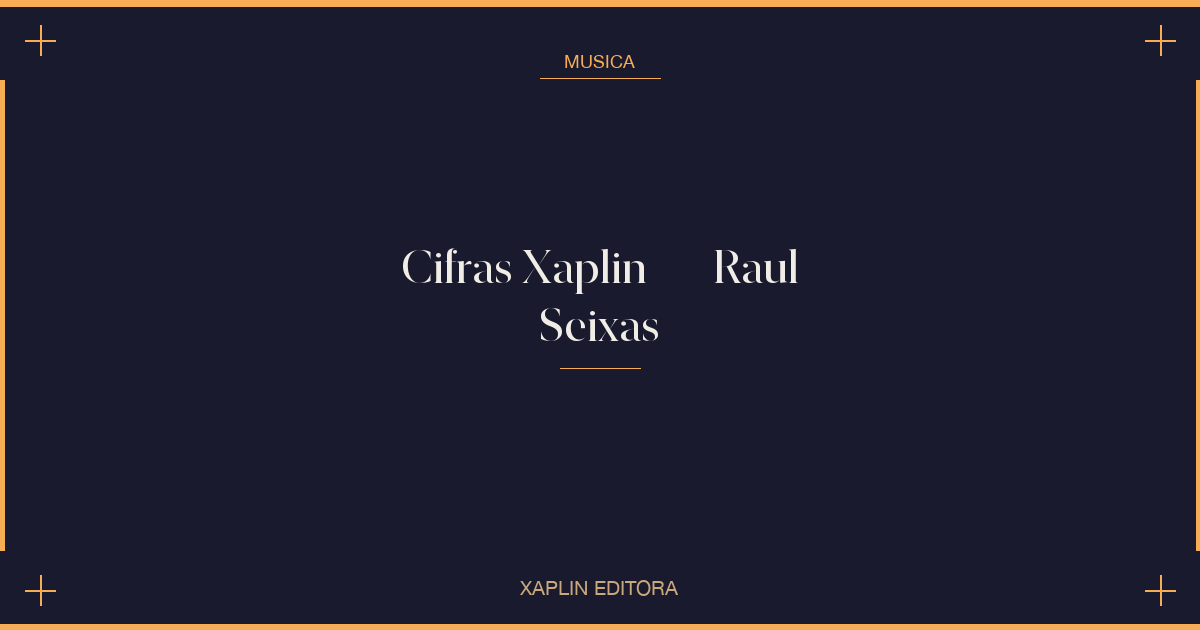 Cifras Xaplin — Raul Seixas