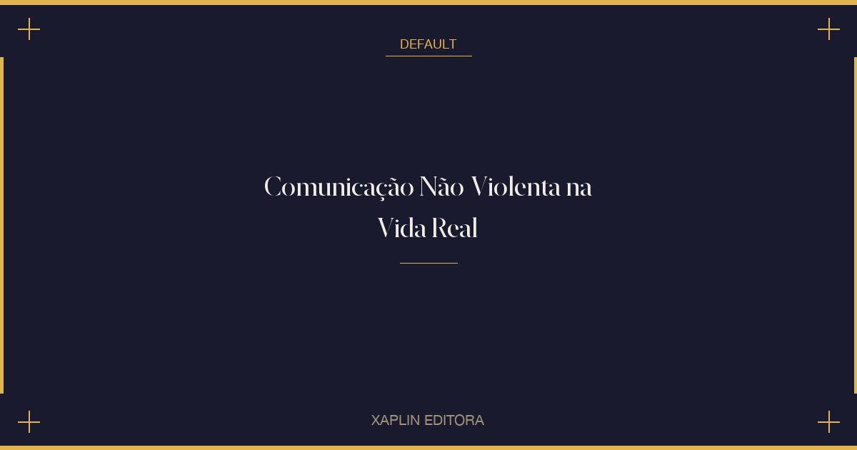 Comunicação Não-Violenta na Vida Real