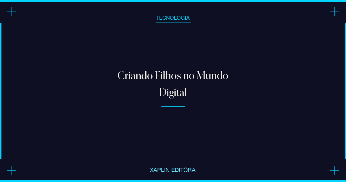 Criando Filhos no Mundo Digital