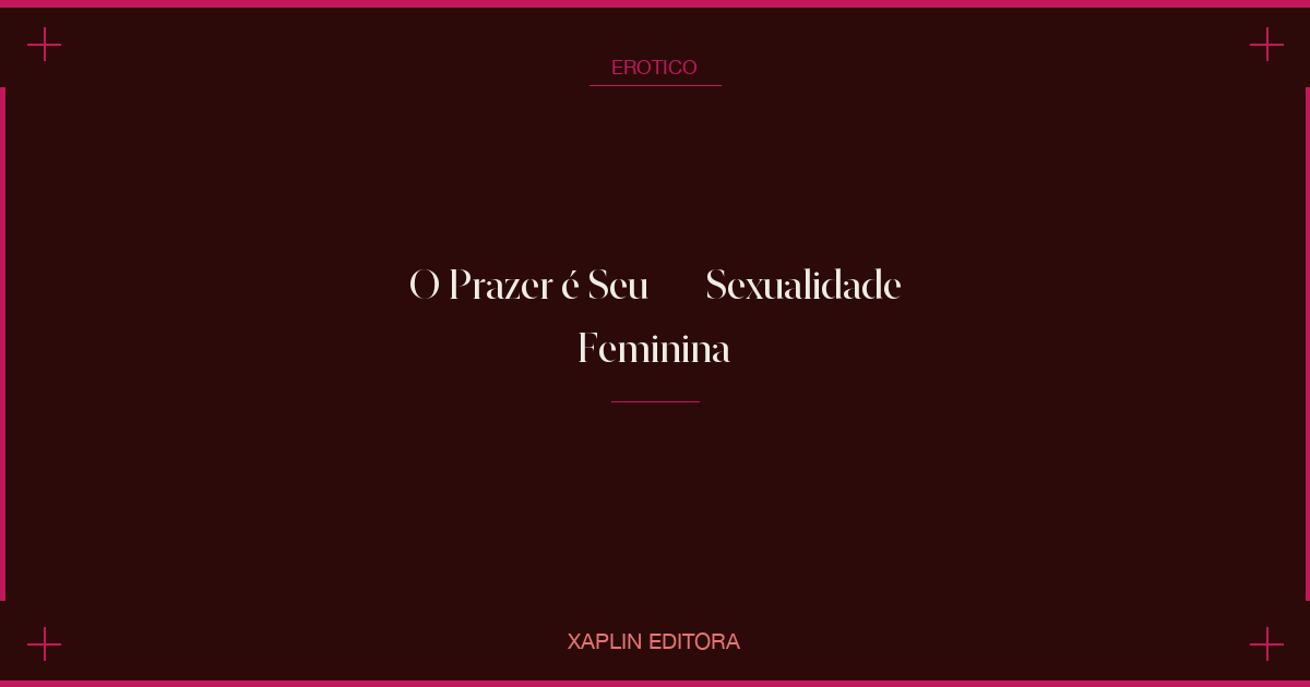 O Prazer é Seu — Sexualidade Feminina