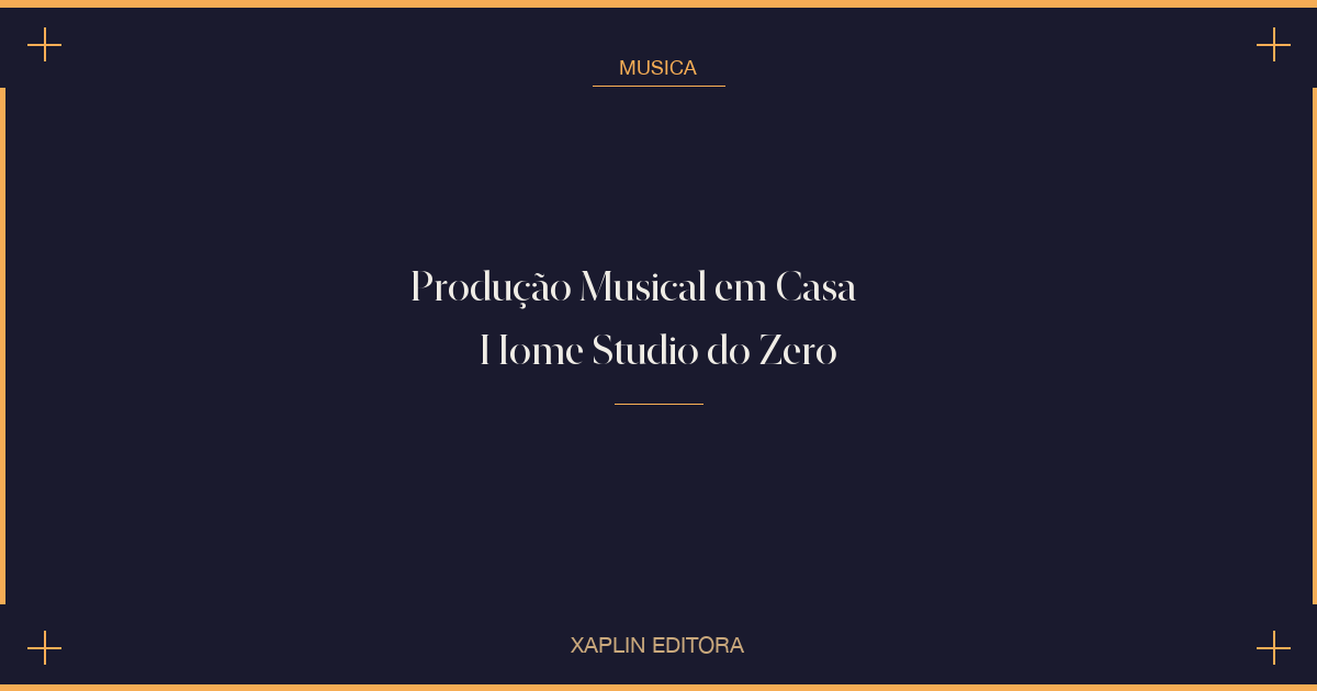 Produção Musical em Casa — Home Studio do Zero