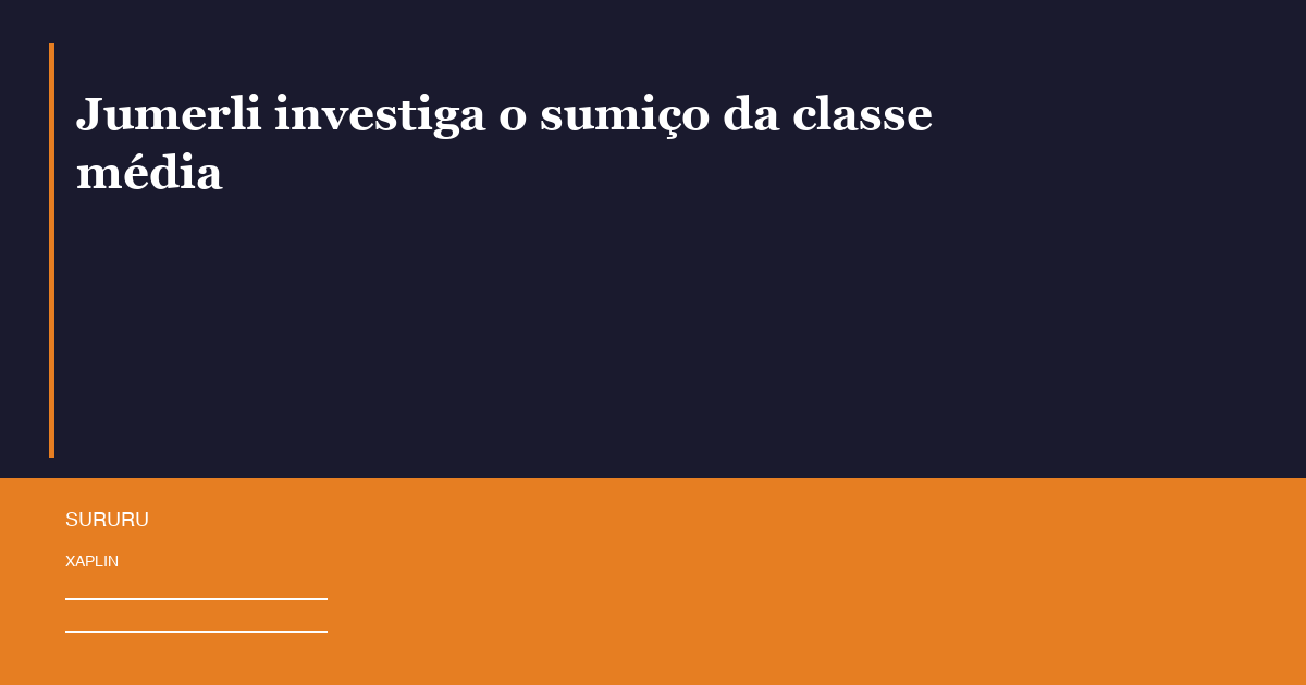 Jumerli investiga o sumiço da classe média