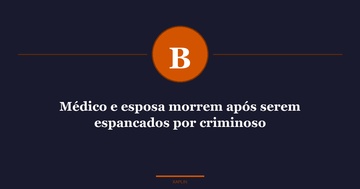 Médico e esposa morrem após serem espancados por criminoso