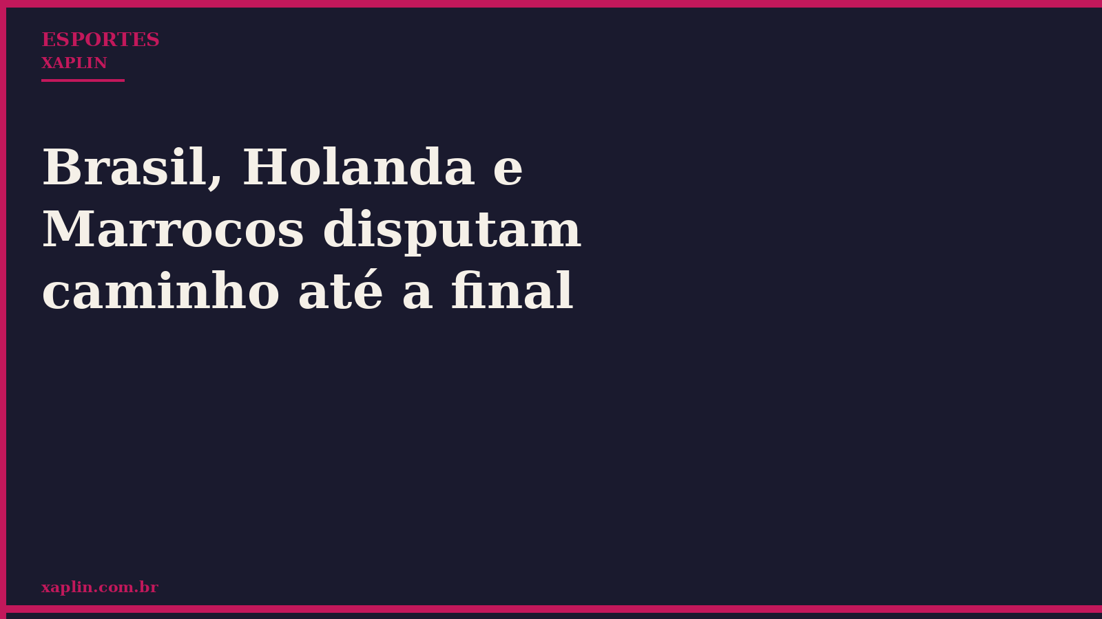 Brasil, Holanda e Marrocos disputam caminho até a final