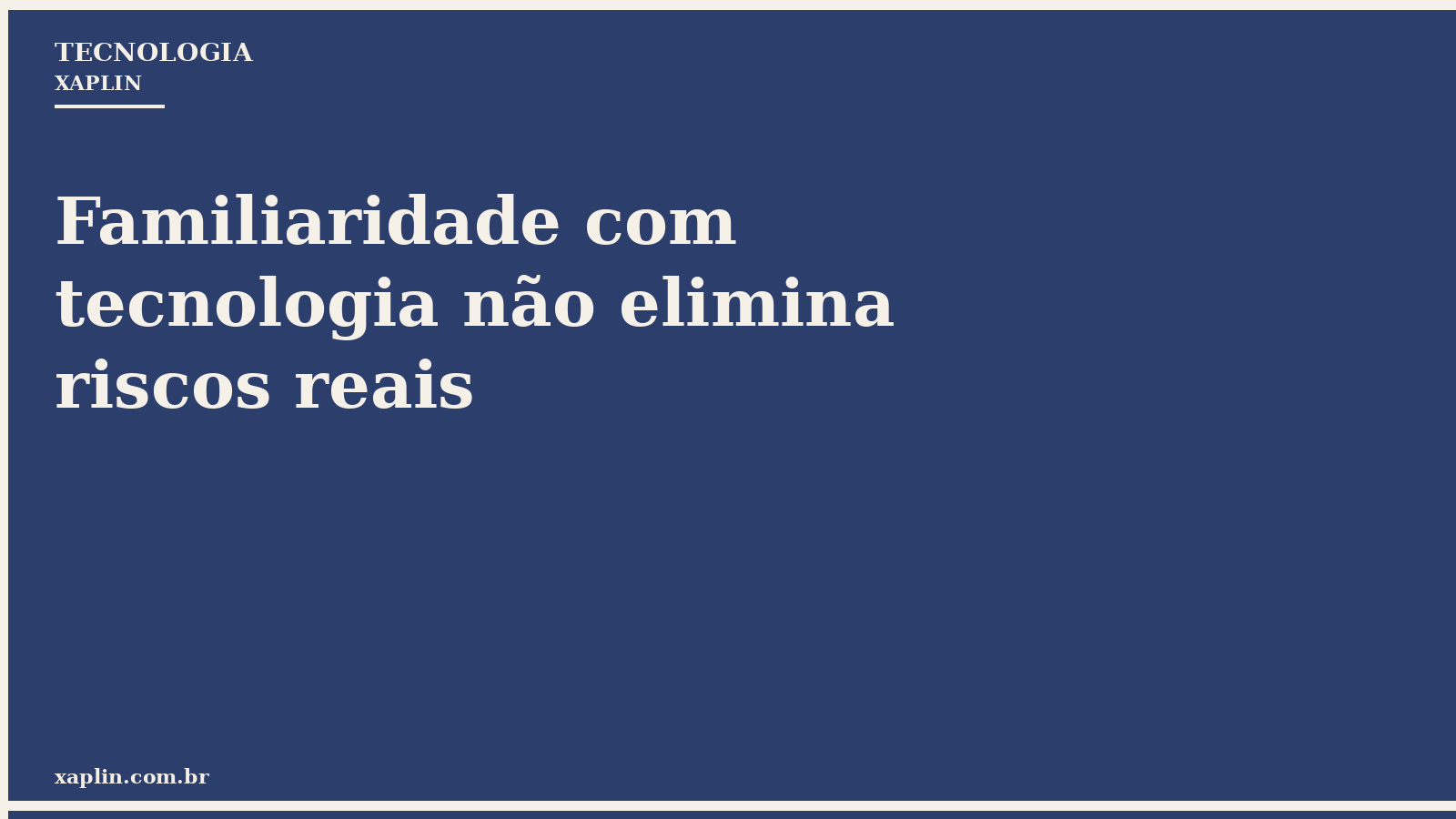 Familiaridade com tecnologia não elimina riscos reais