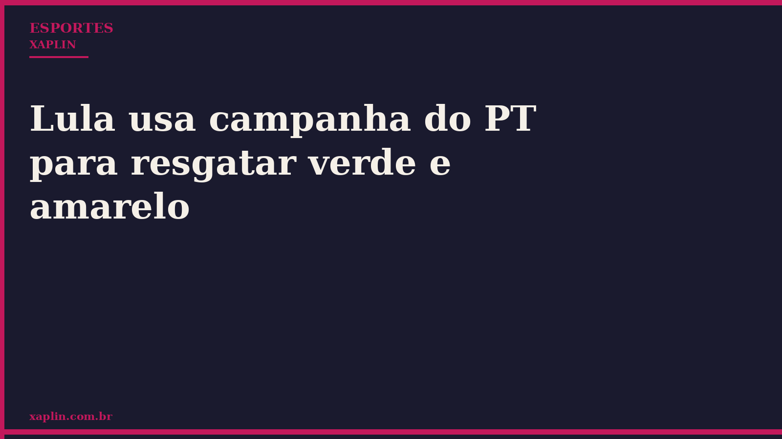 Lula usa campanha do PT para resgatar verde e amarelo