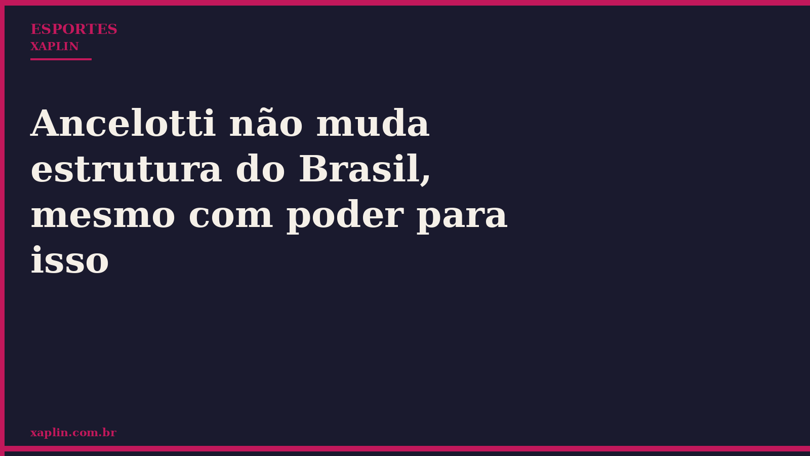 Ancelotti não muda estrutura do Brasil, mesmo com poder para isso