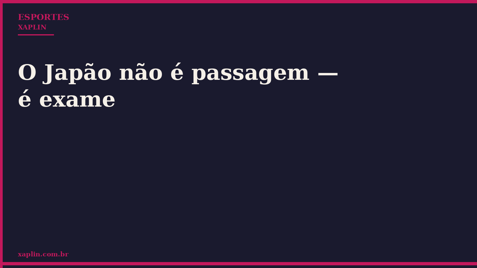 O Japão não é passagem — é exame
