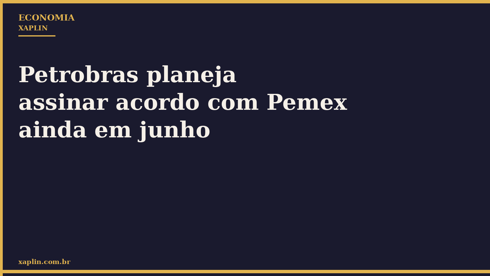 Petrobras planeja assinar acordo com Pemex ainda em junho