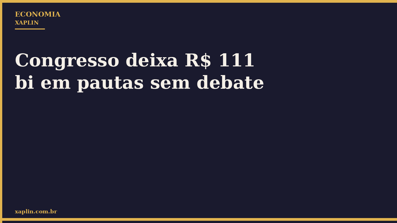 Congresso deixa R$ 111 bi em pautas sem debate