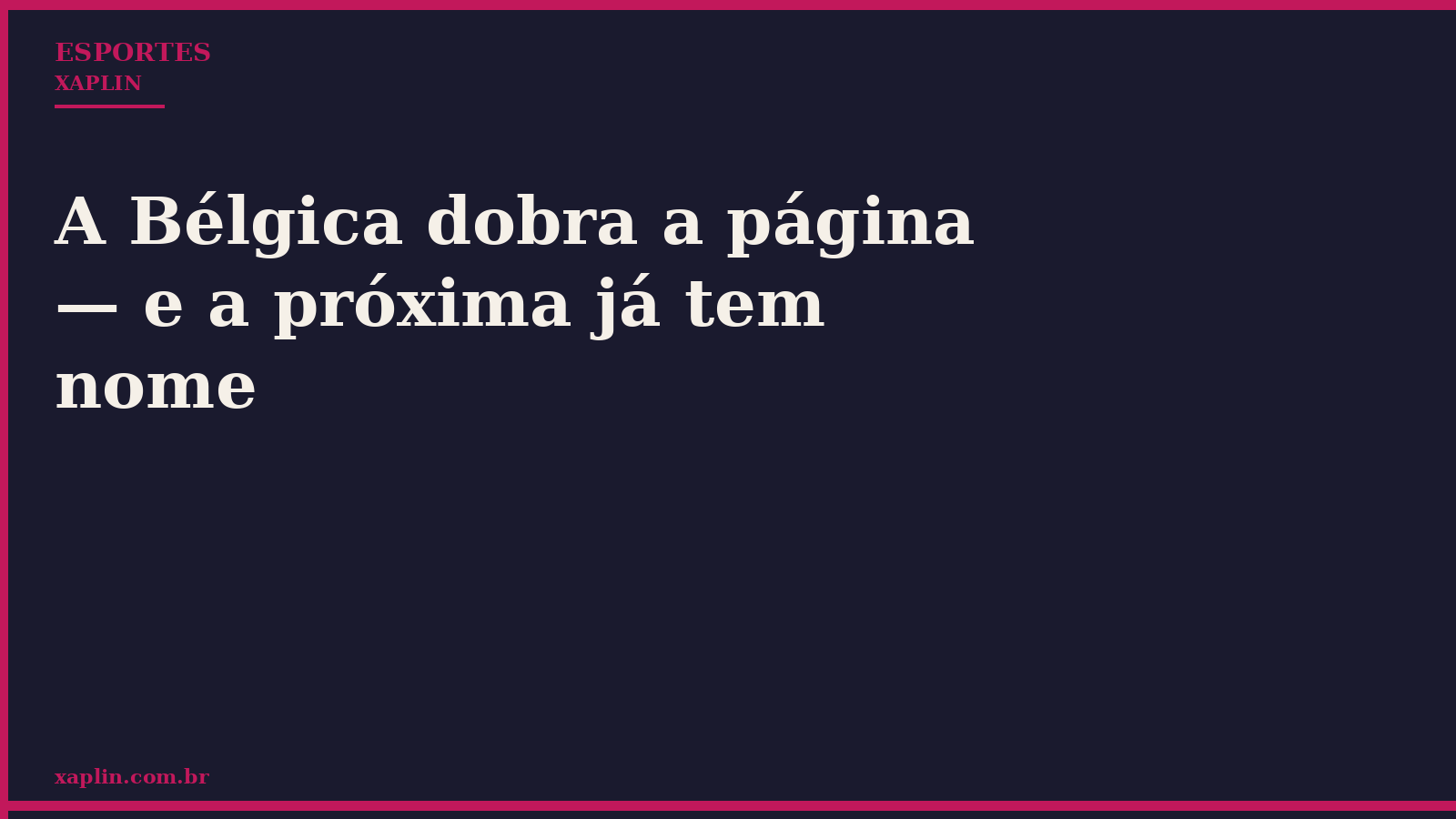 A Bélgica dobra a página — e a próxima já tem nome