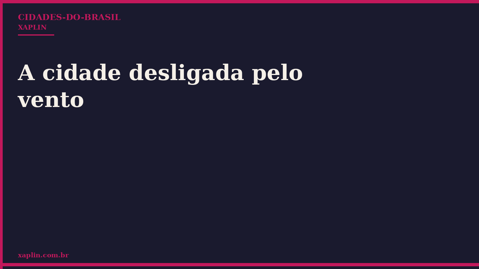 A cidade desligada pelo vento