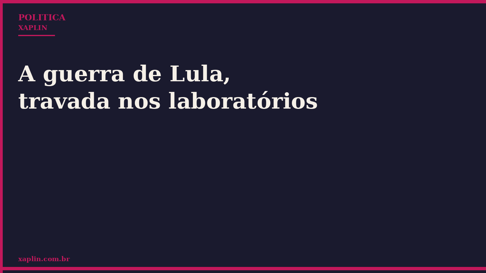 A guerra de Lula, travada nos laboratórios