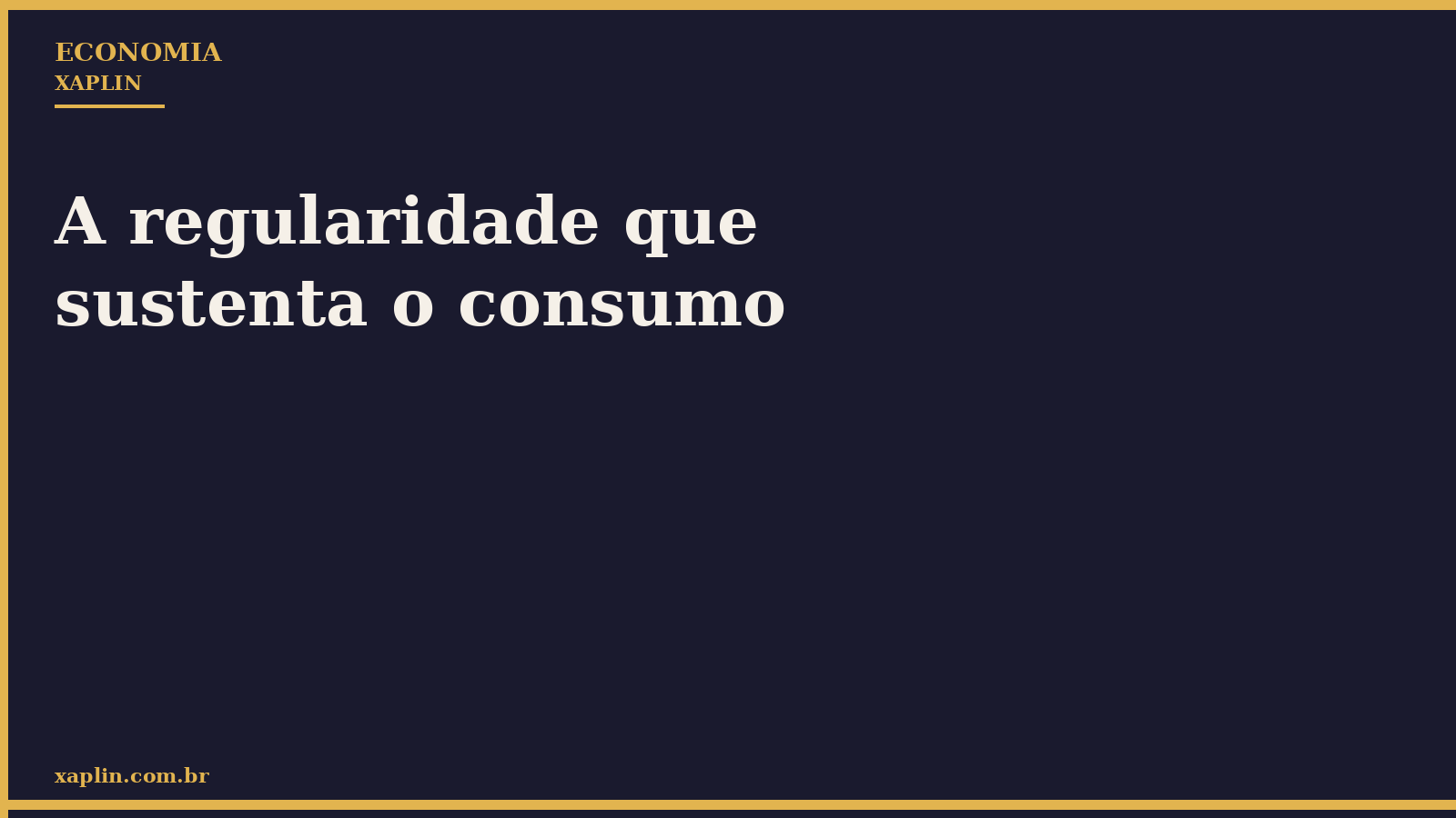 A regularidade que sustenta o consumo