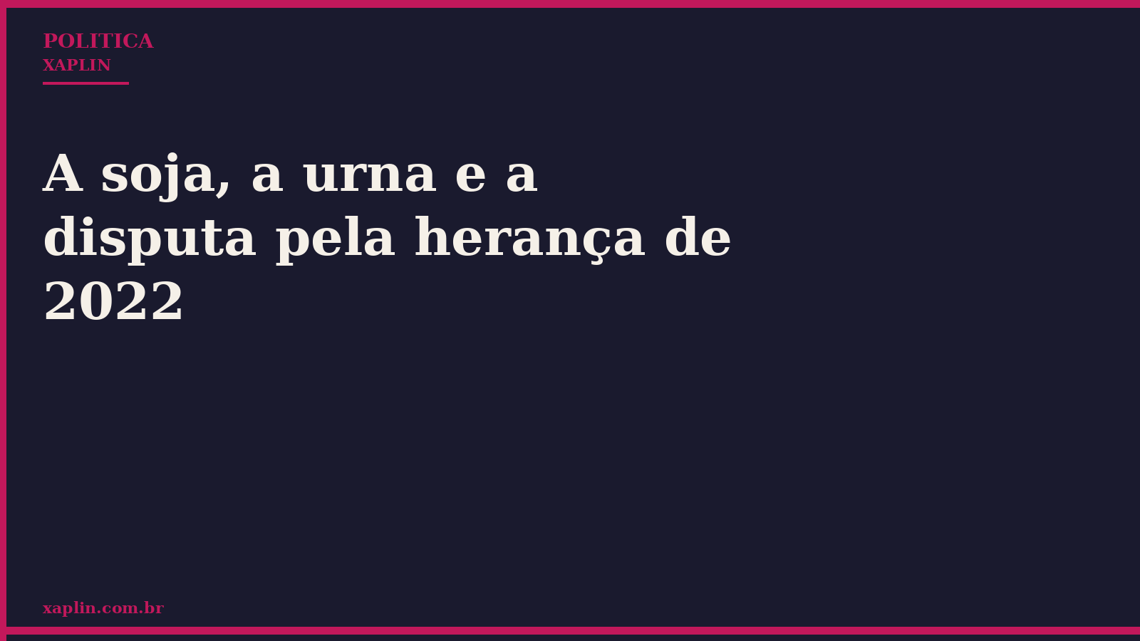 A soja, a urna e a disputa pela herança de 2022