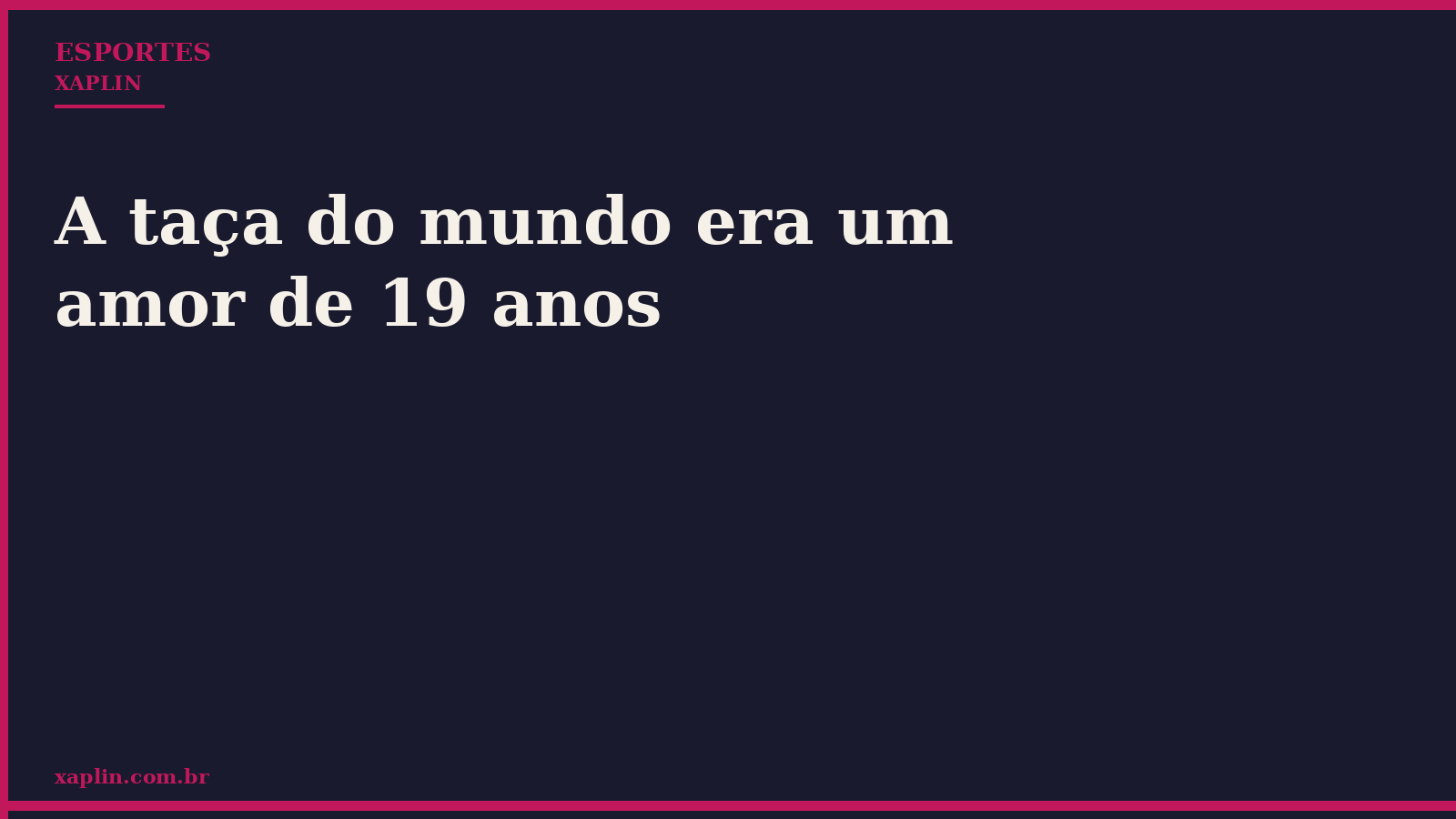 A taça do mundo era um amor de 19 anos