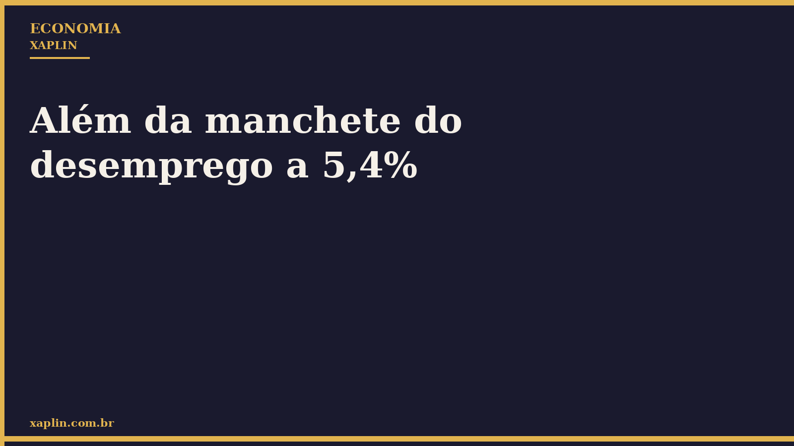 Além da manchete do desemprego a 5,4%