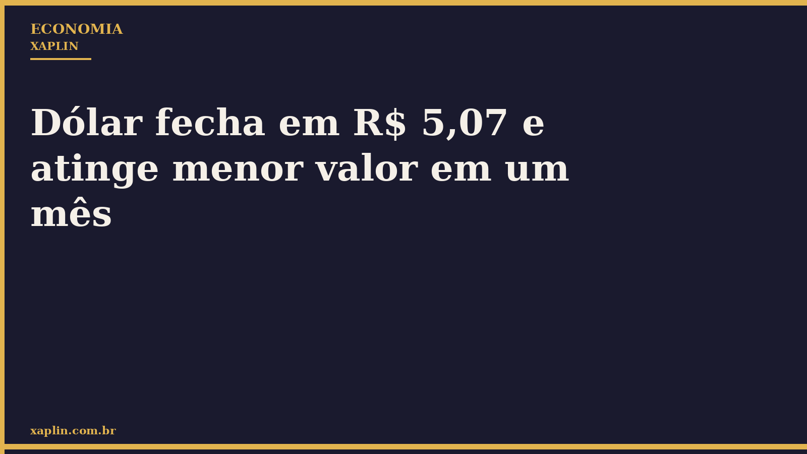 Dólar fecha em R$ 5,07 e atinge menor valor em um mês