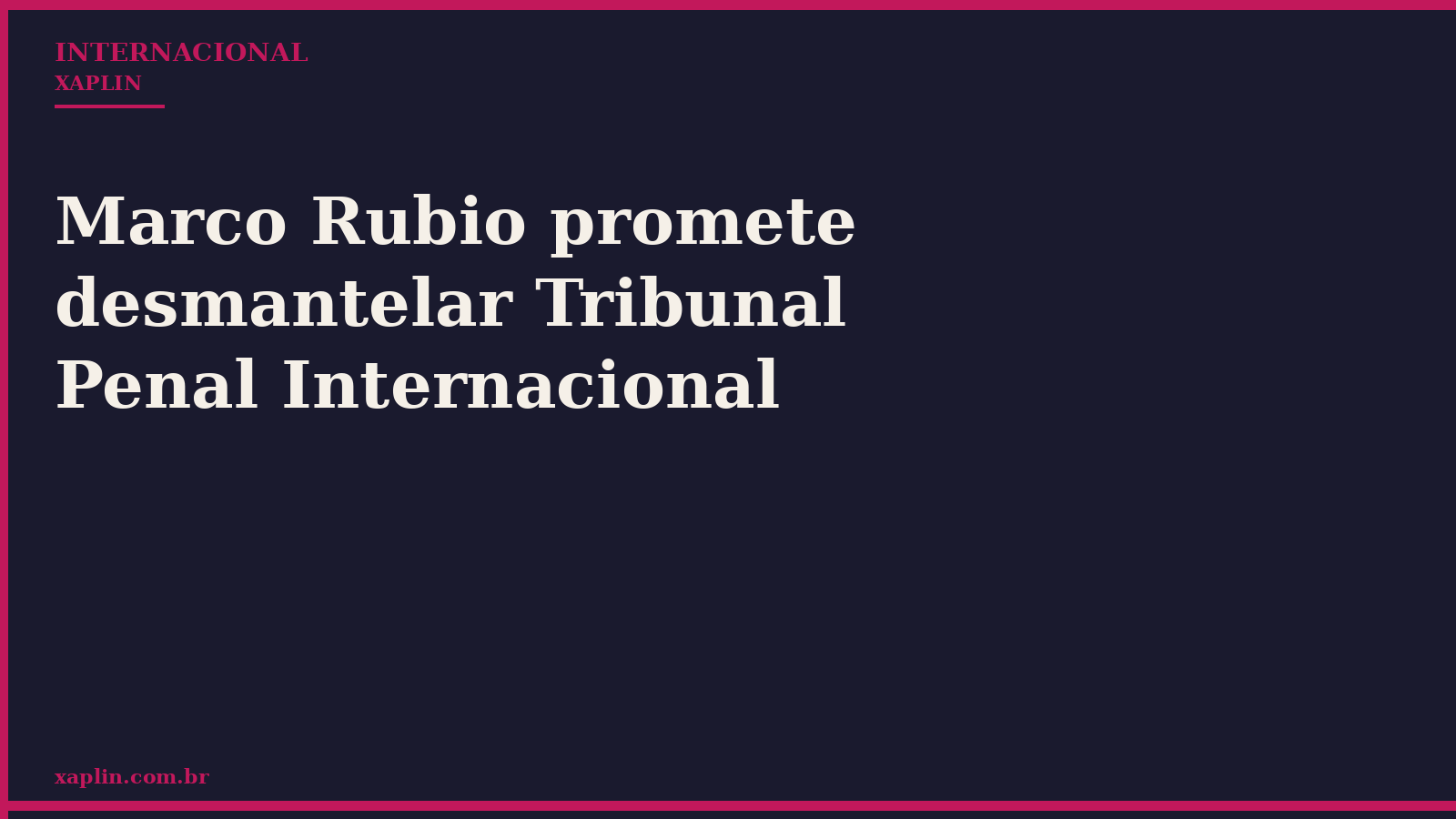 Marco Rubio promete desmantelar Tribunal Penal Internacional