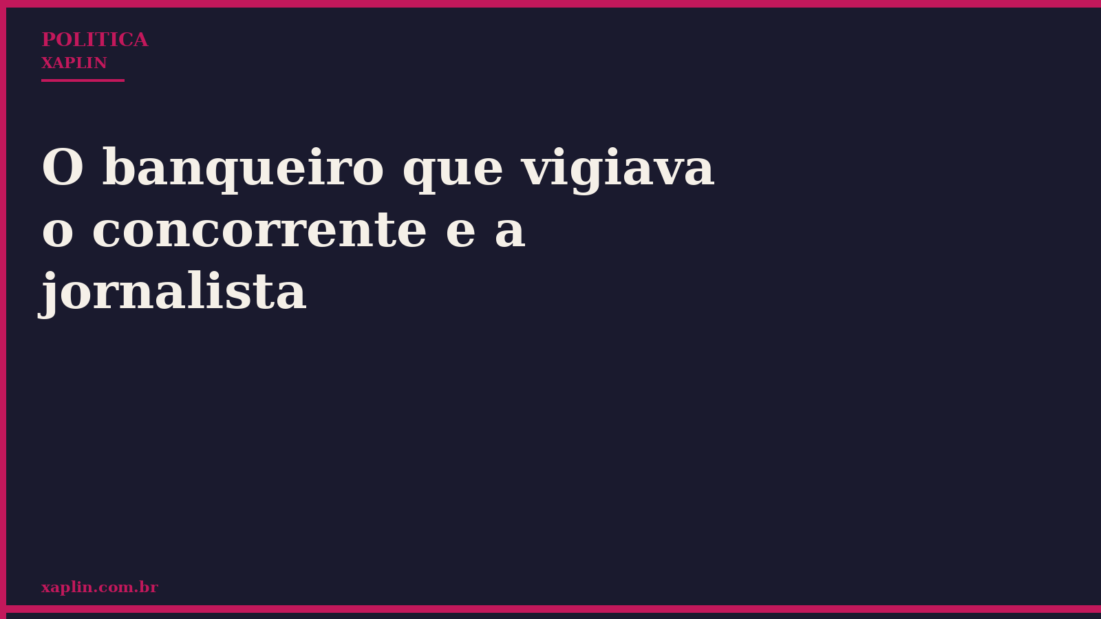 O banqueiro que vigiava o concorrente e a jornalista