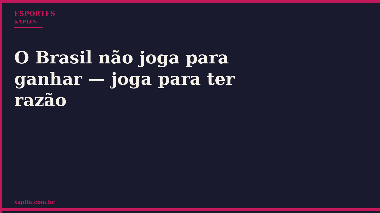O Brasil não joga para ganhar — joga para ter razão