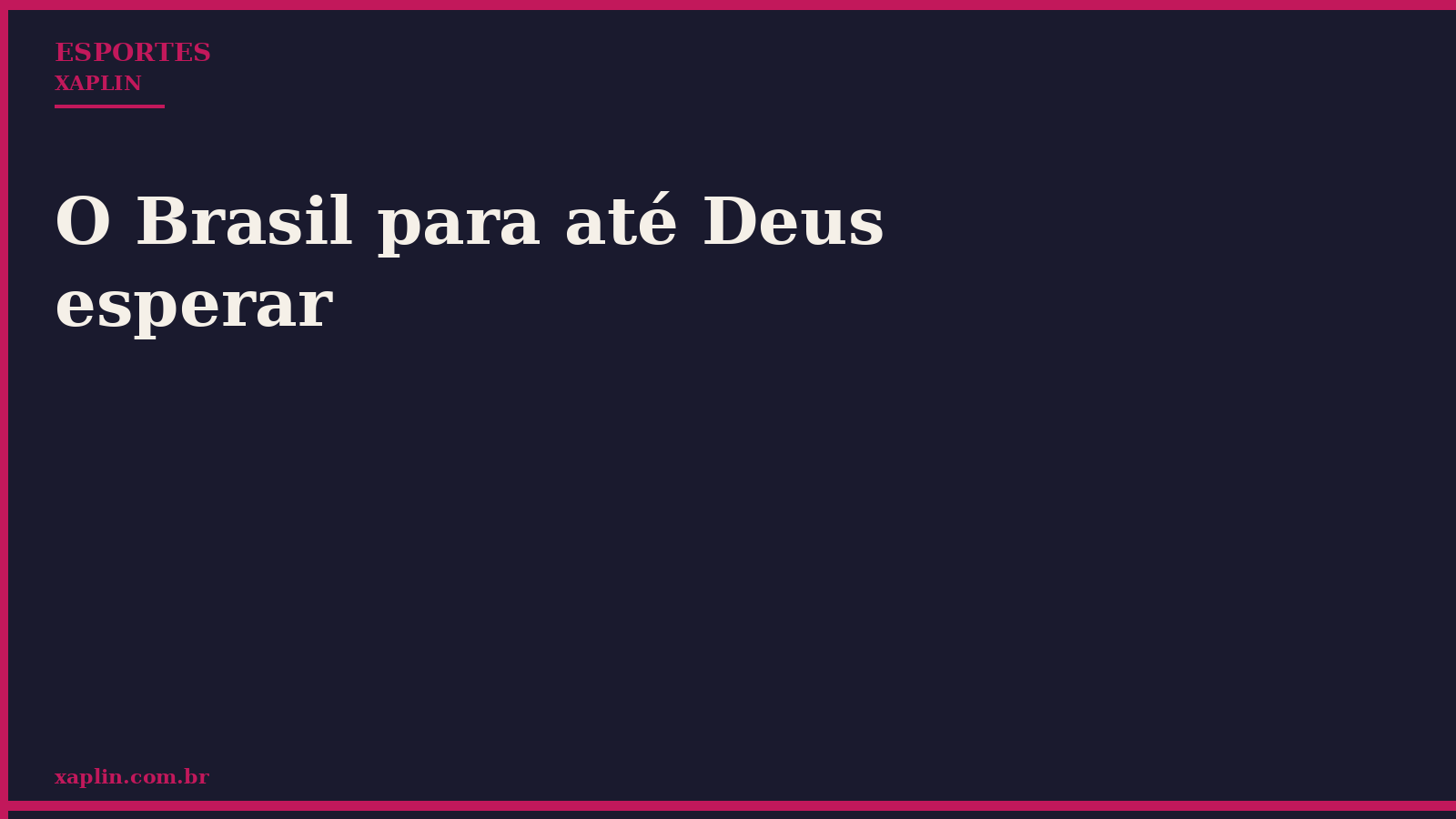 O Brasil para até Deus esperar
