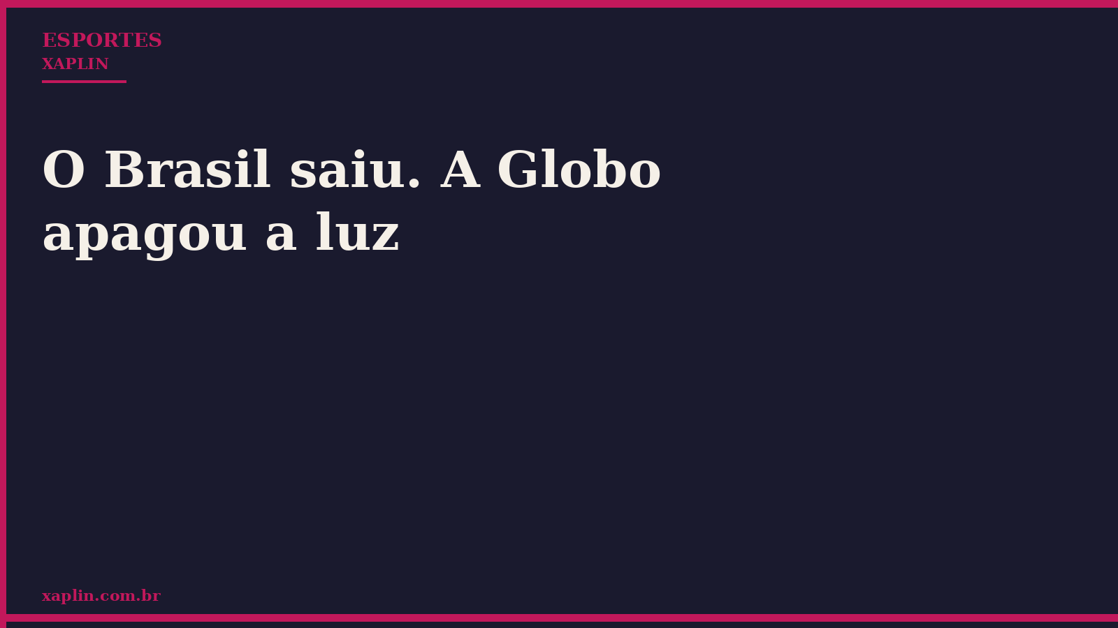 O Brasil saiu. A Globo apagou a luz
