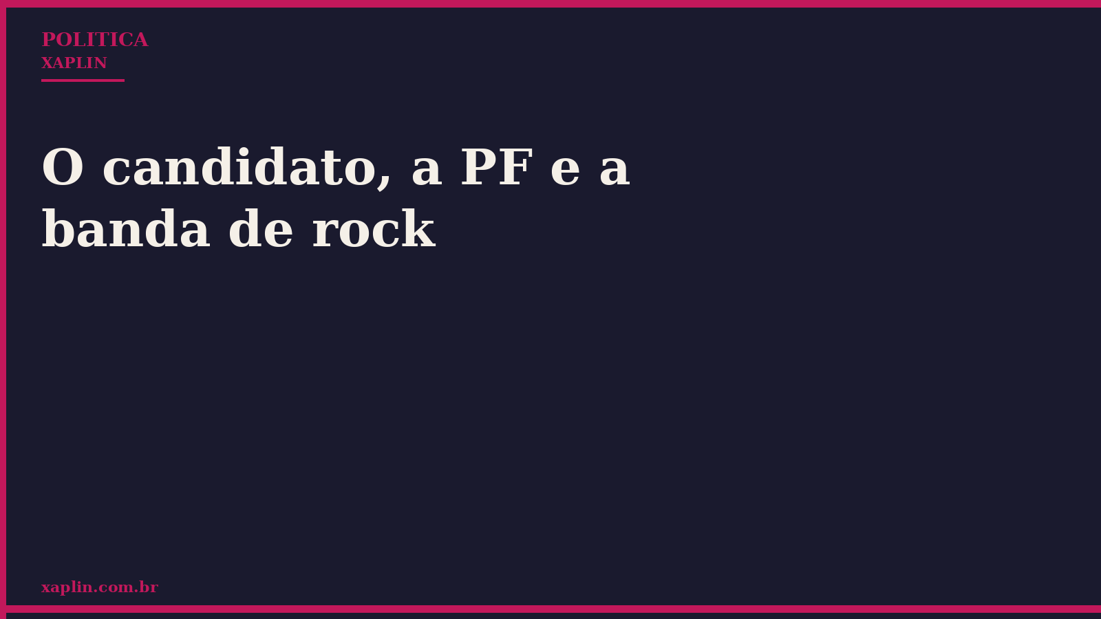 O candidato, a PF e a banda de rock