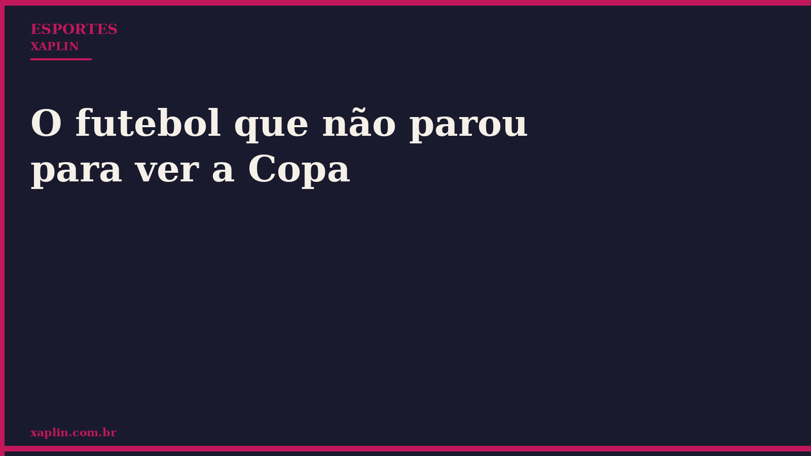 O futebol que não parou para ver a Copa