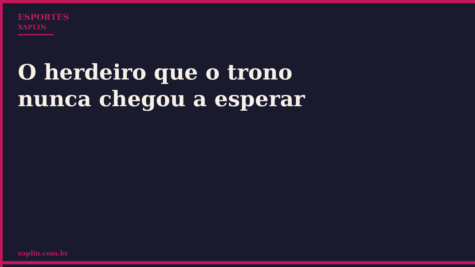 O herdeiro que o trono nunca chegou a esperar