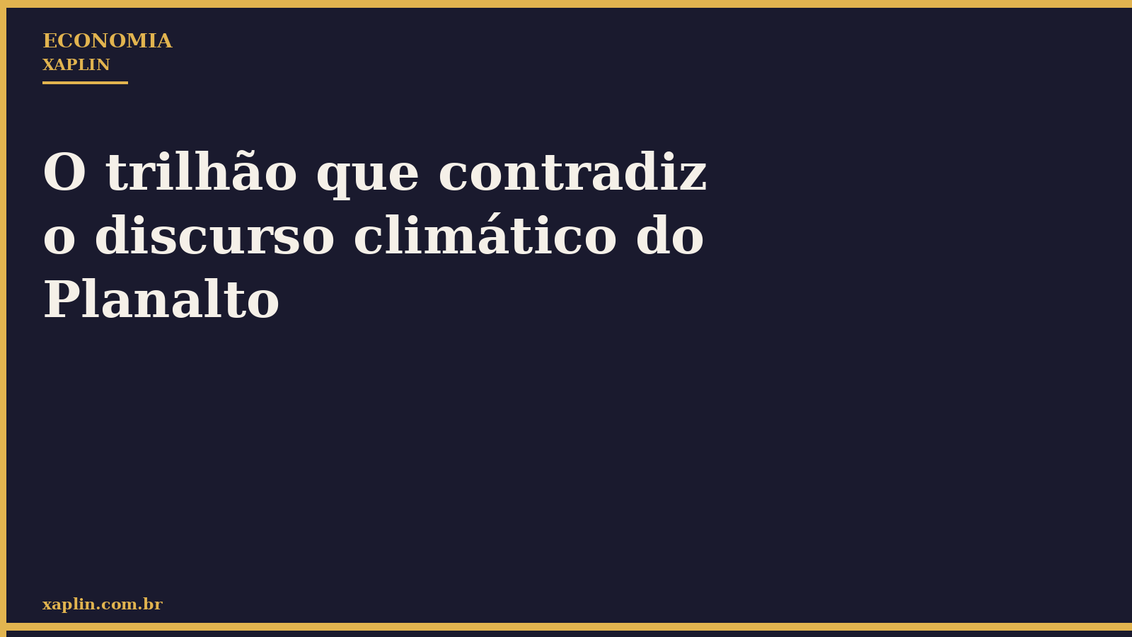 O trilhão que contradiz o discurso climático do Planalto