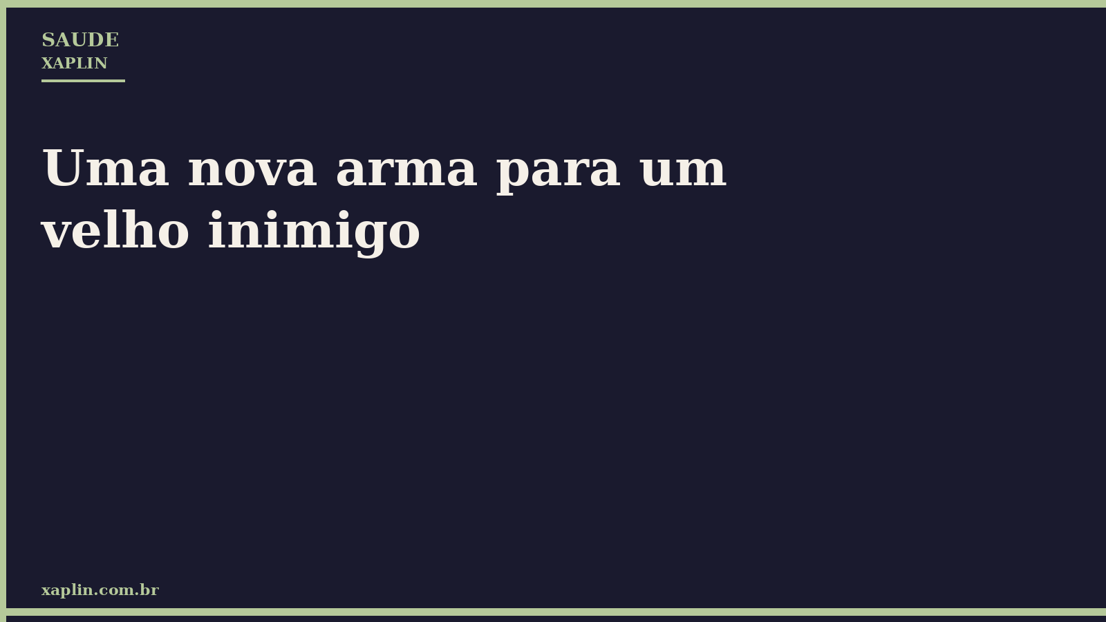 Uma nova arma para um velho inimigo