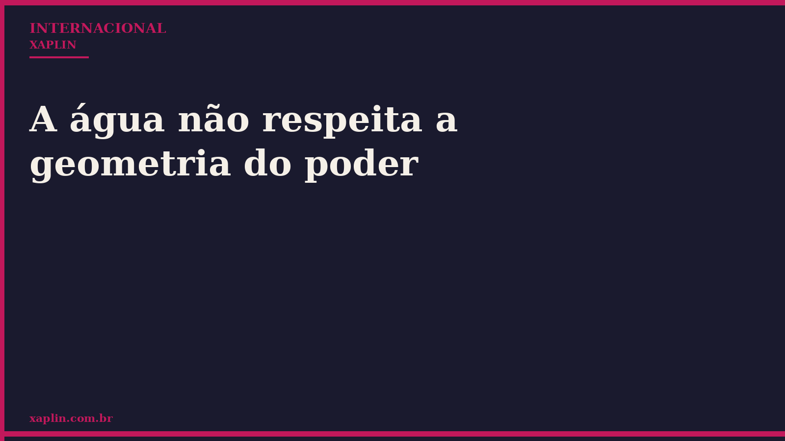 A água não respeita a geometria do poder