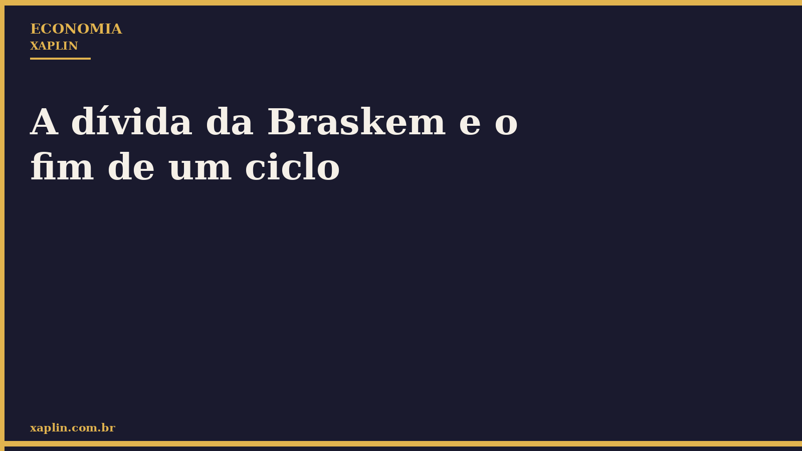 A dívida da Braskem e o fim de um ciclo