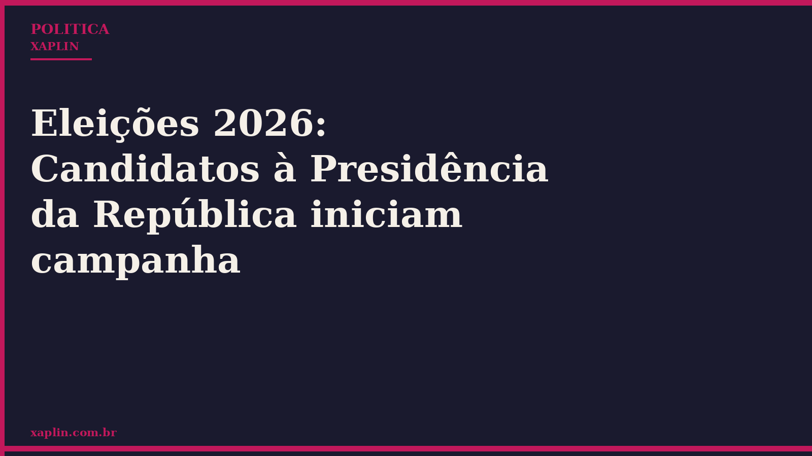Eleições 2026: Candidatos à Presidência da República iniciam campanha