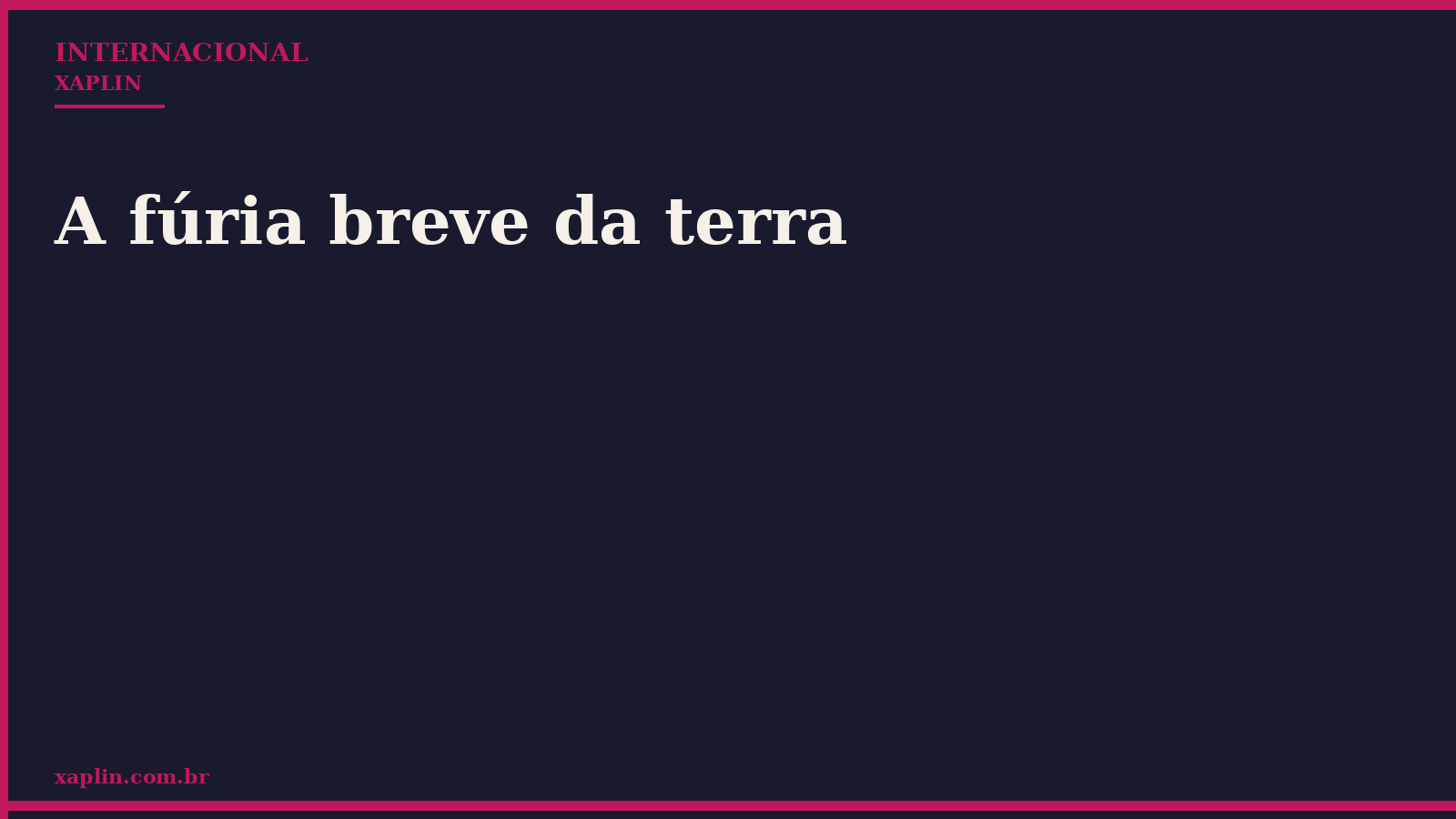 A fúria breve da terra