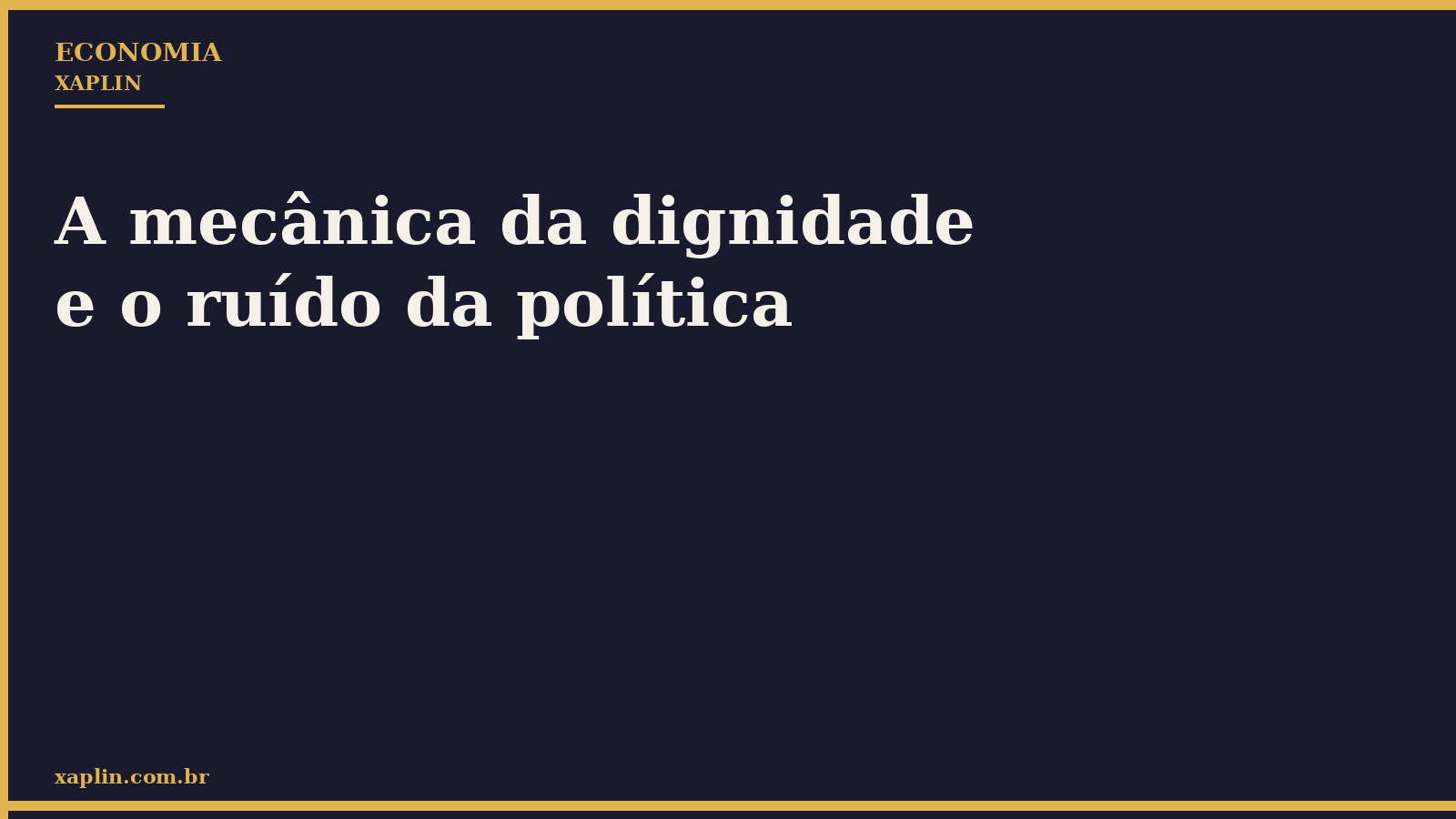 A mecânica da dignidade e o ruído da política