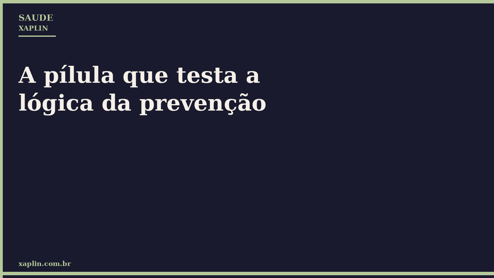 A pílula que testa a lógica da prevenção