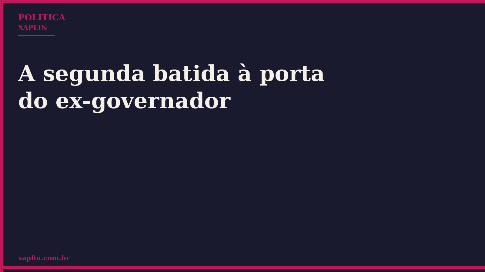 A segunda batida à porta do ex-governador