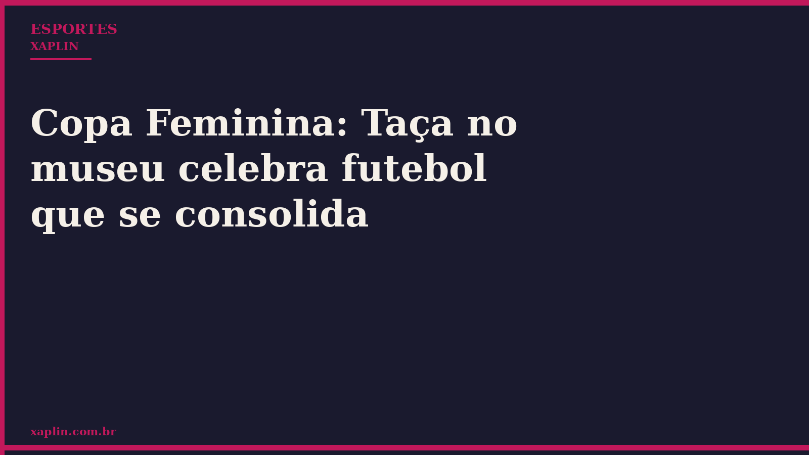 Copa Feminina: Taça no museu celebra futebol que se consolida