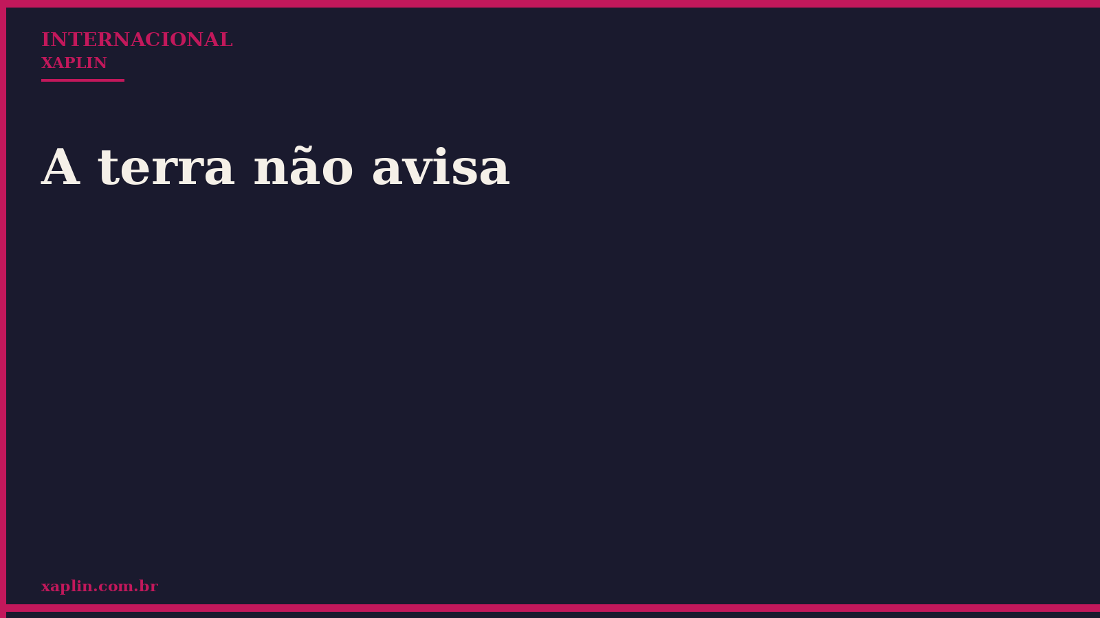 A terra não avisa