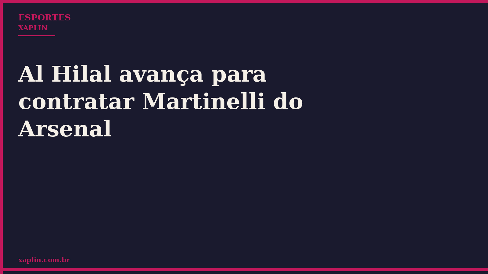 Al Hilal avança para contratar Martinelli do Arsenal
