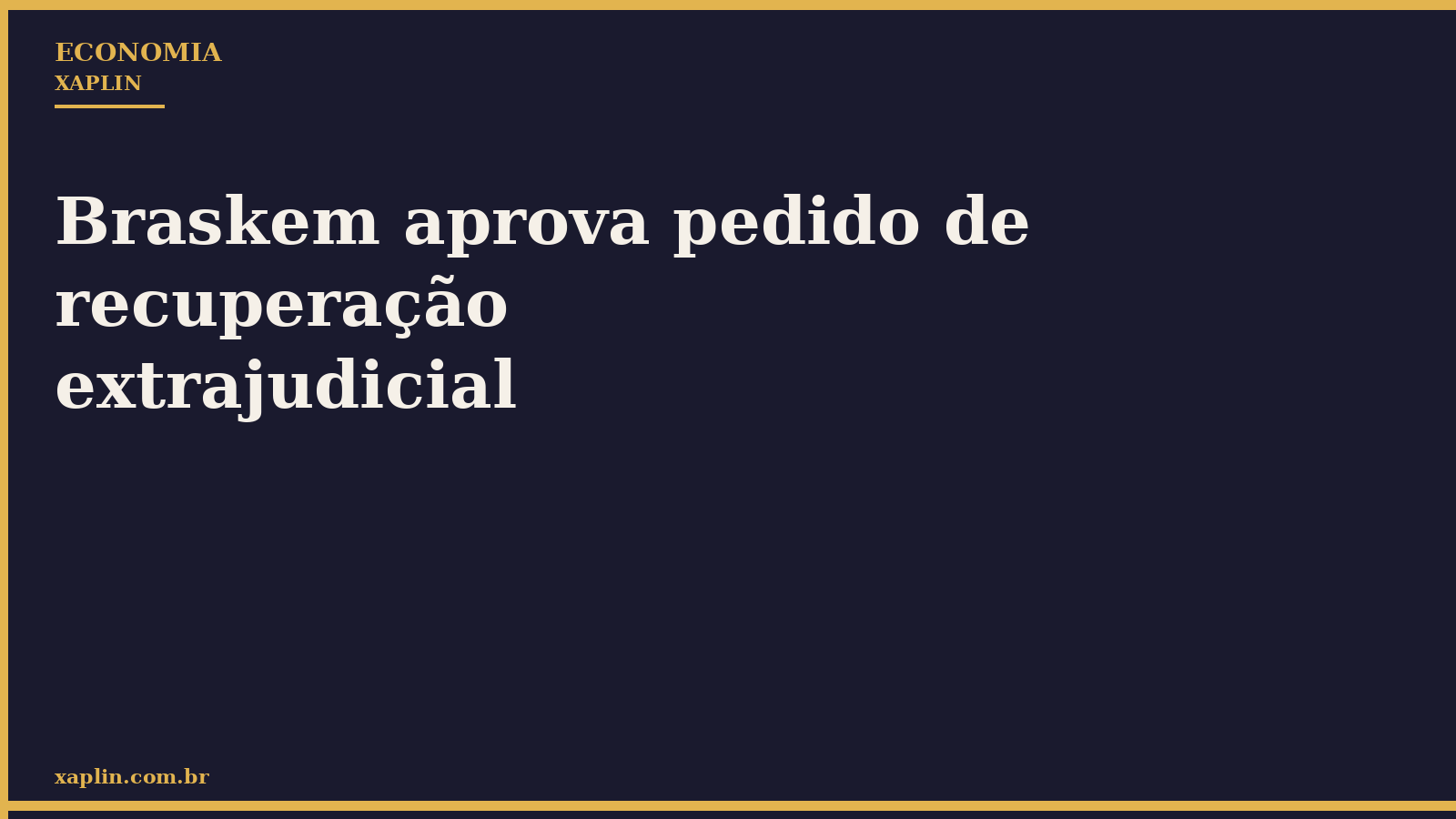Braskem aprova pedido de recuperação extrajudicial