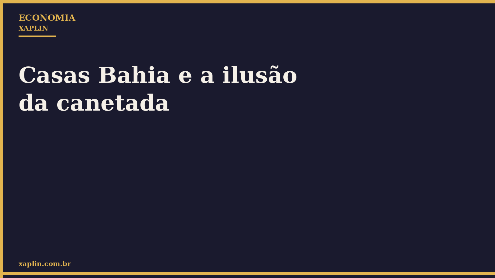 Casas Bahia e a ilusão da canetada
