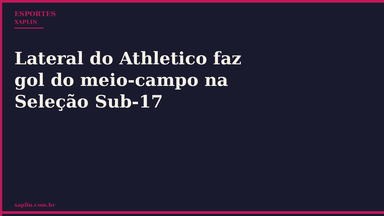 Lateral do Athletico faz gol do meio-campo na Seleção Sub-17