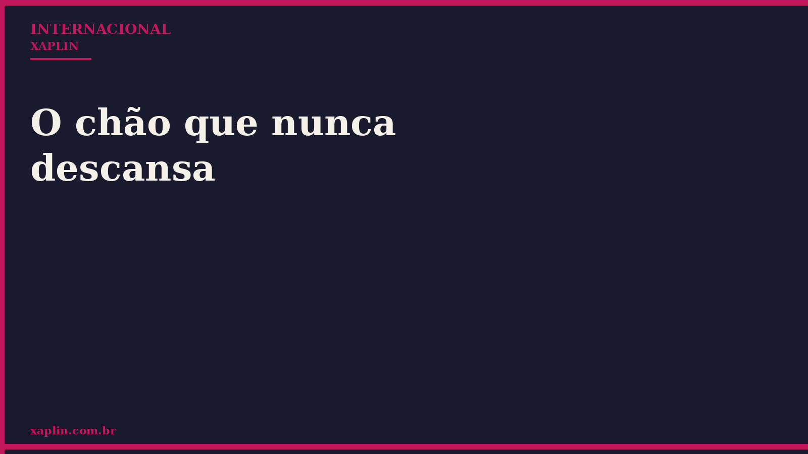 O chão que nunca descansa