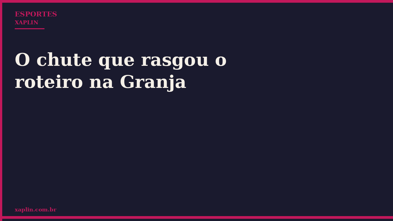O chute que rasgou o roteiro na Granja