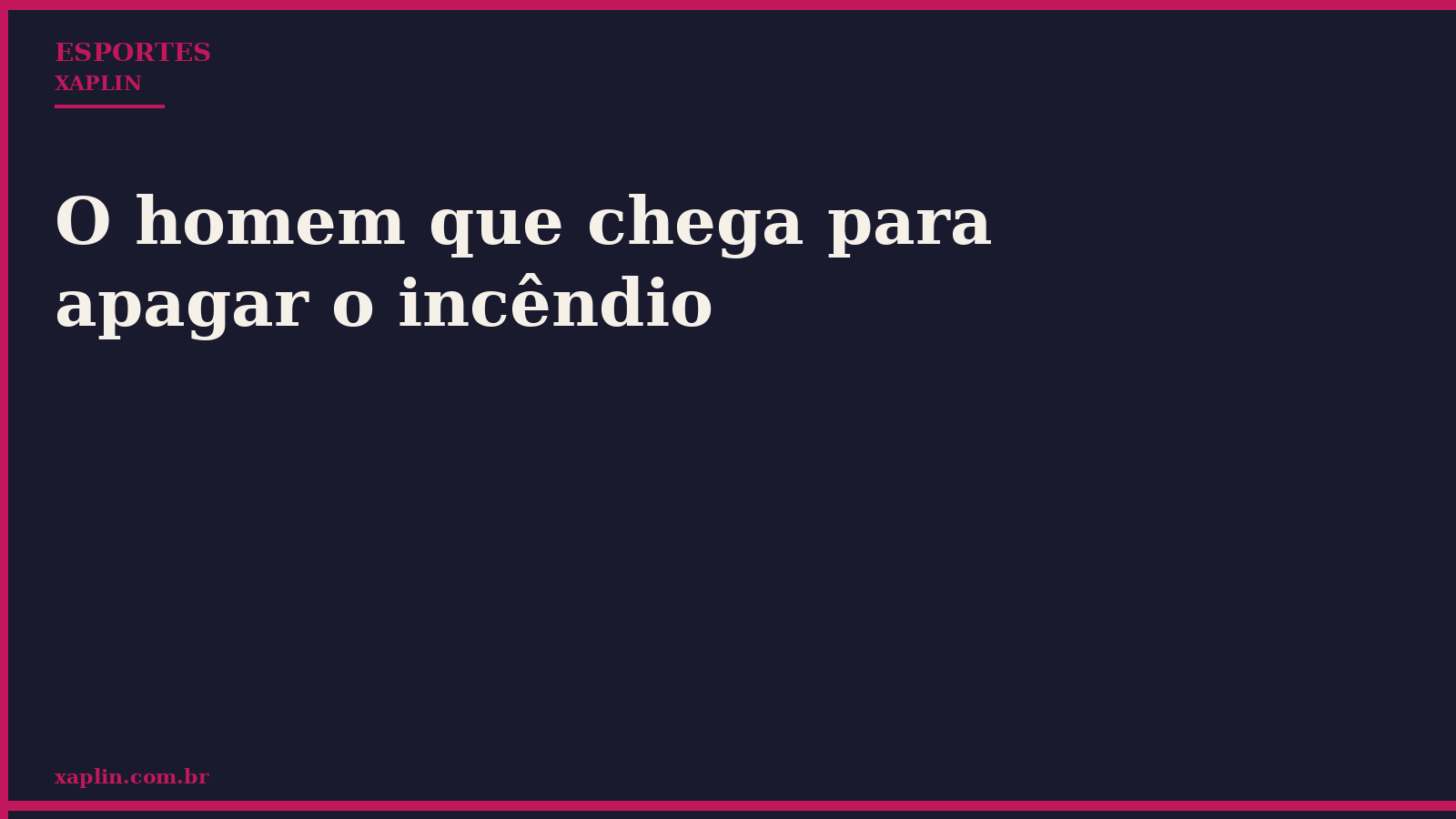 O homem que chega para apagar o incêndio