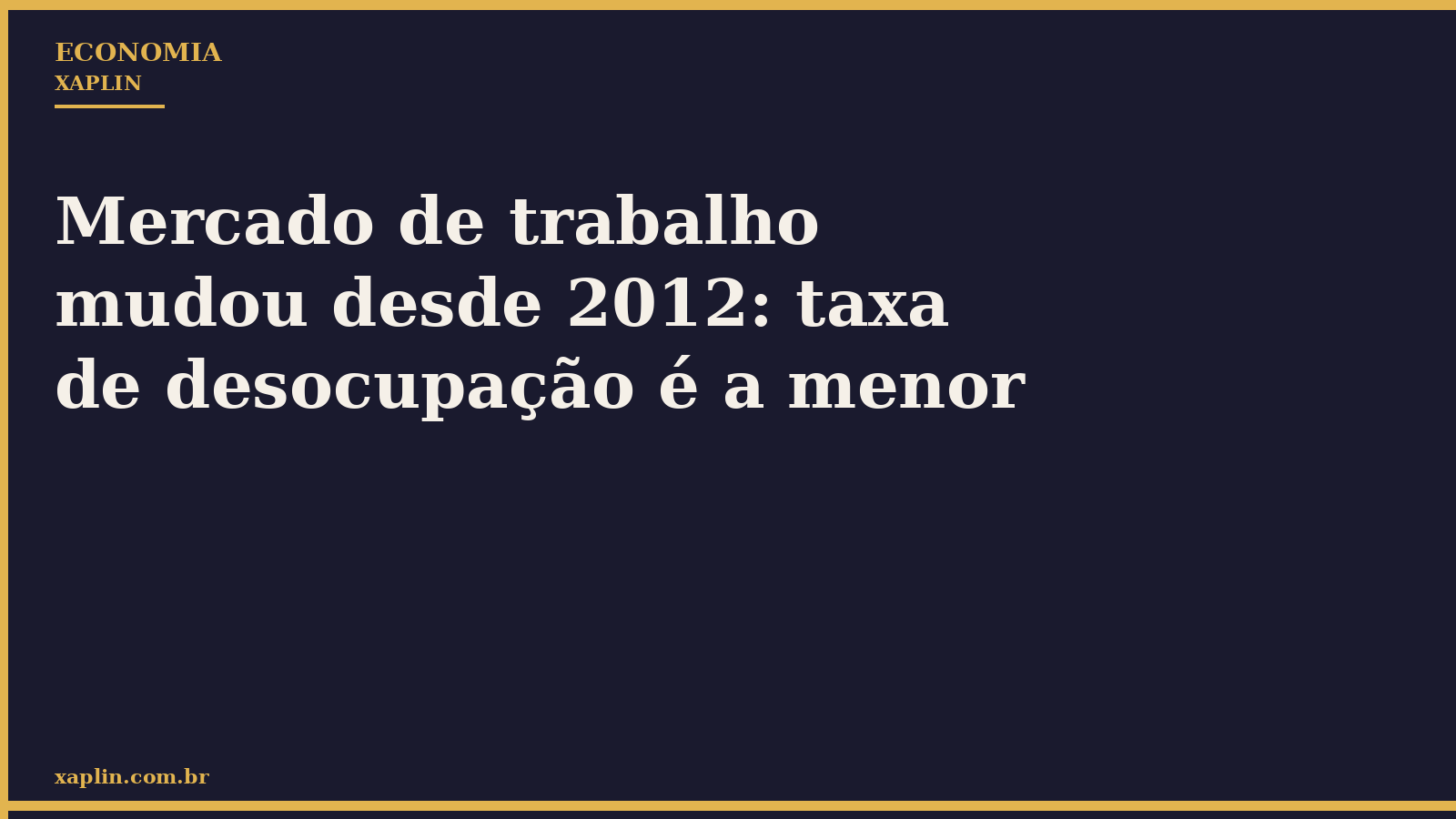 Mercado de trabalho mudou desde 2012: taxa de desocupação é a menor