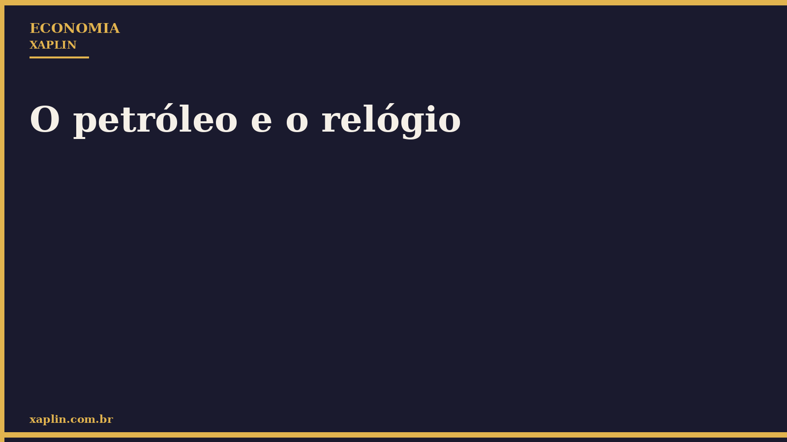 O petróleo e o relógio